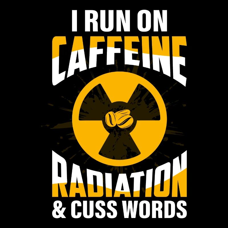 I Run On Caffeine Radiation & Cuss Words Rad Tech