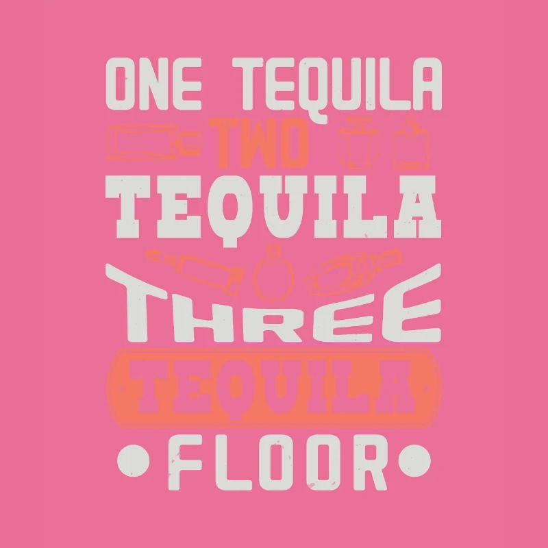 ONE TEQUILA TWO TEQUILA THREE TEQUILA FLOOR