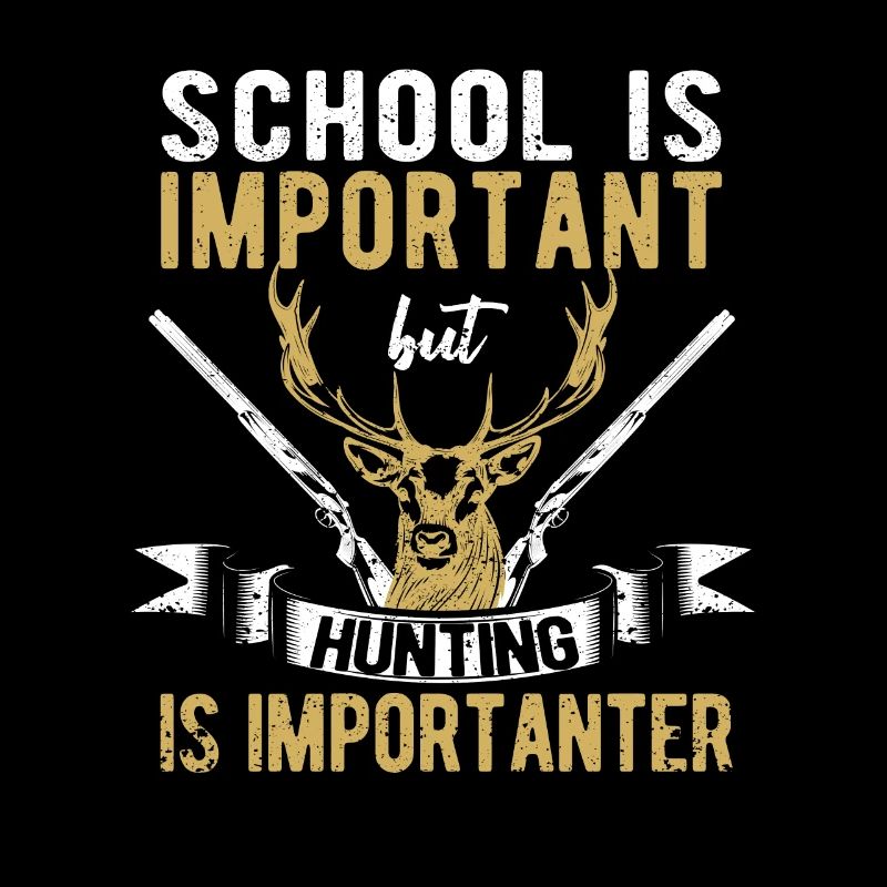 School is important, but hunting is important