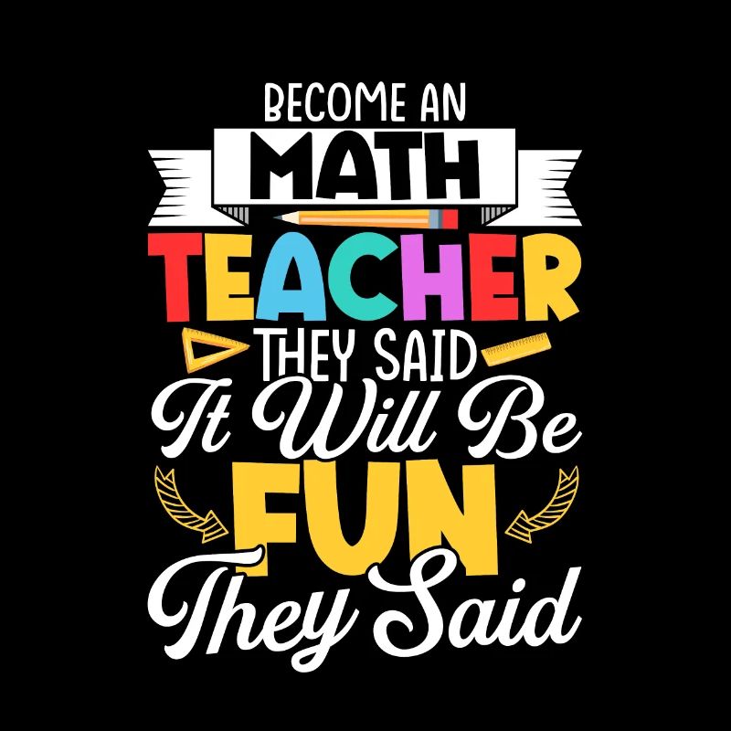 Become An Math Teacher They Said School Education