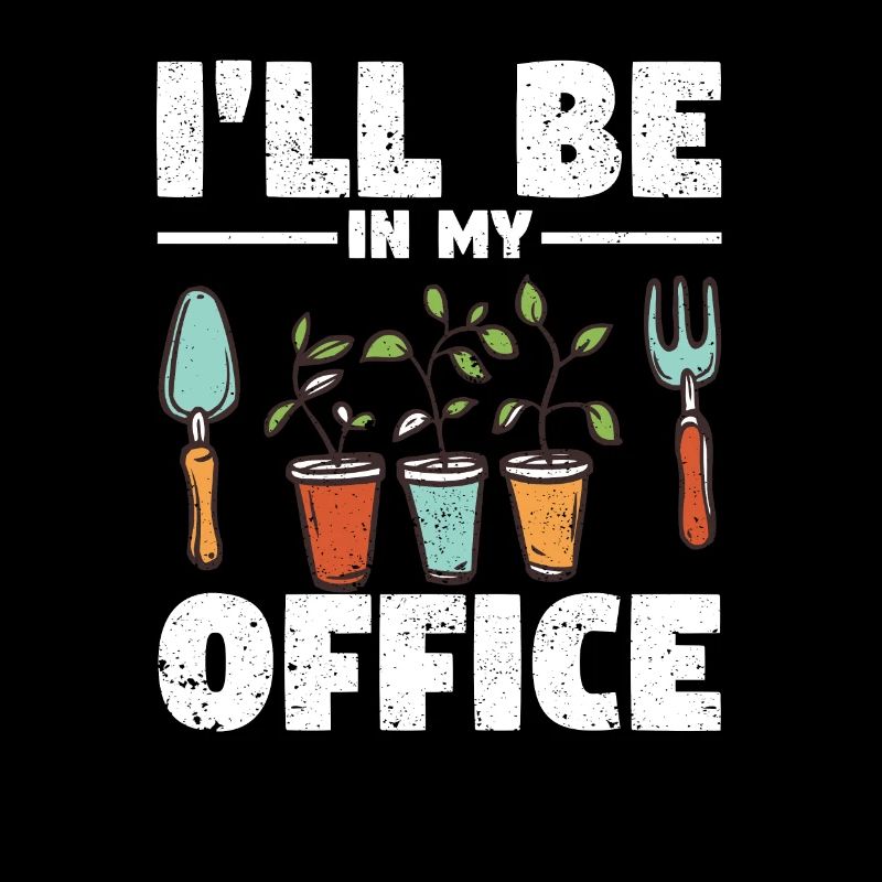Je serai dans mon bureau Jardin amusant jardinage