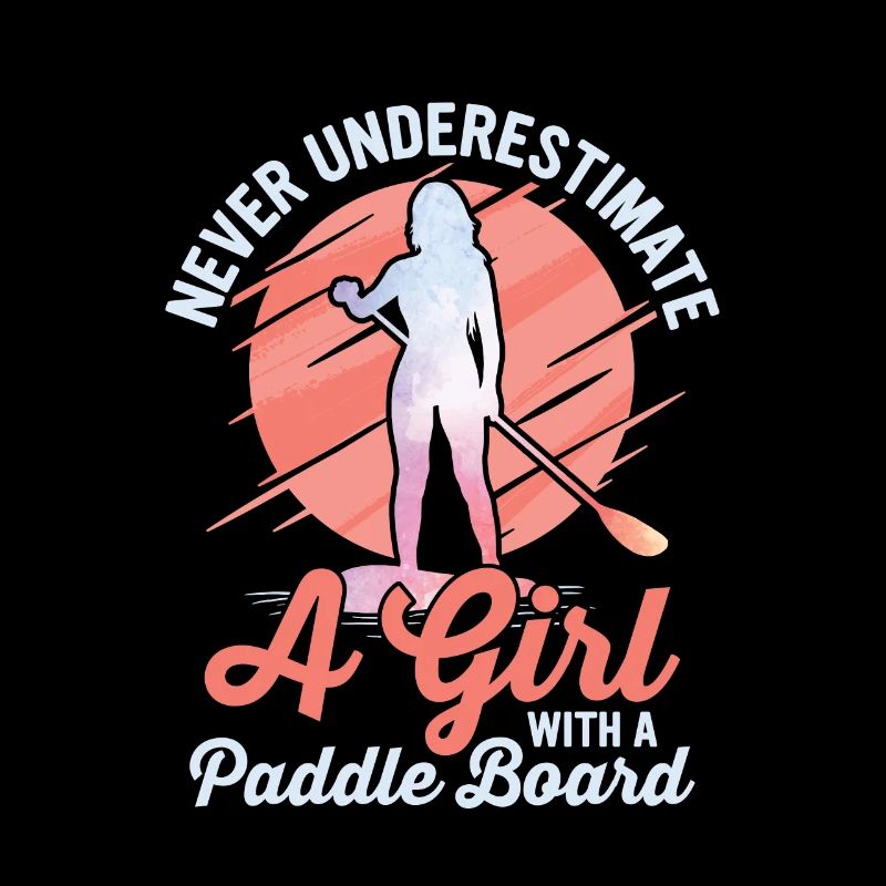Never Underestimate A Girl With A Paddle Board SUP
