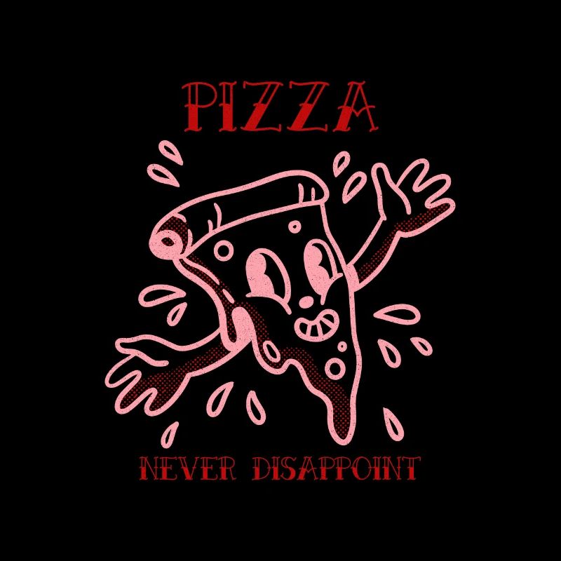 PIZZA NEVER DISAPPOINT