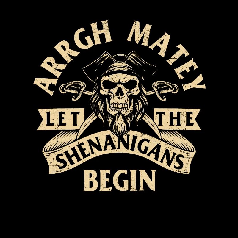Arrgh Matey Let the Shenanigans Begin - Buccaneer