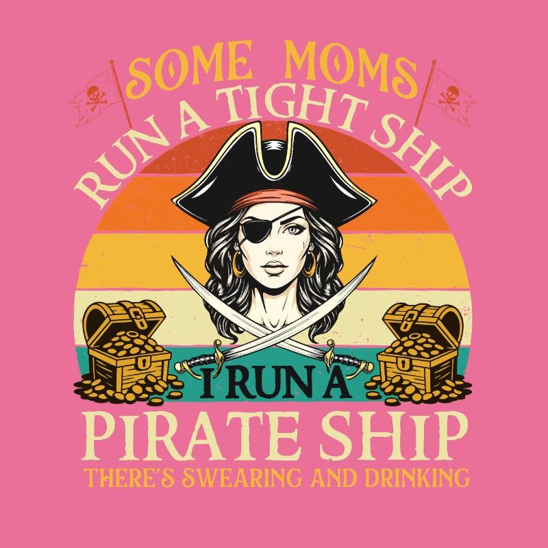 Certaines mamans dirigent un navire serré Je dirige un bateau pirate