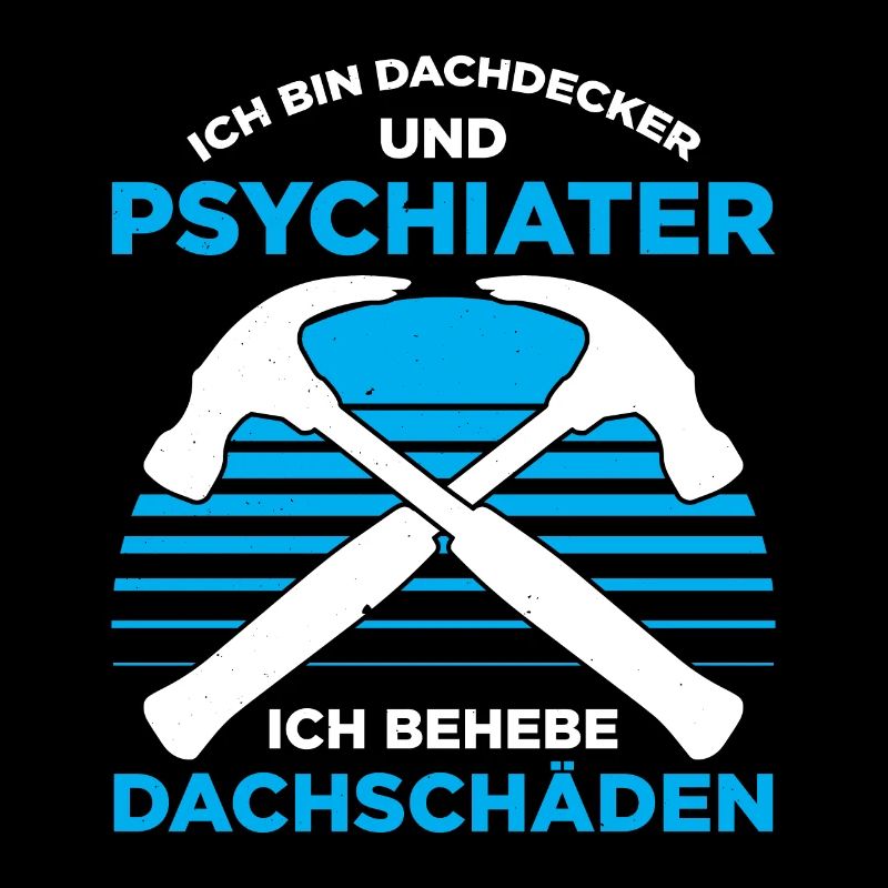 Ich Bin Dachdecker Und Psychiater Ich Behebe Dachs
