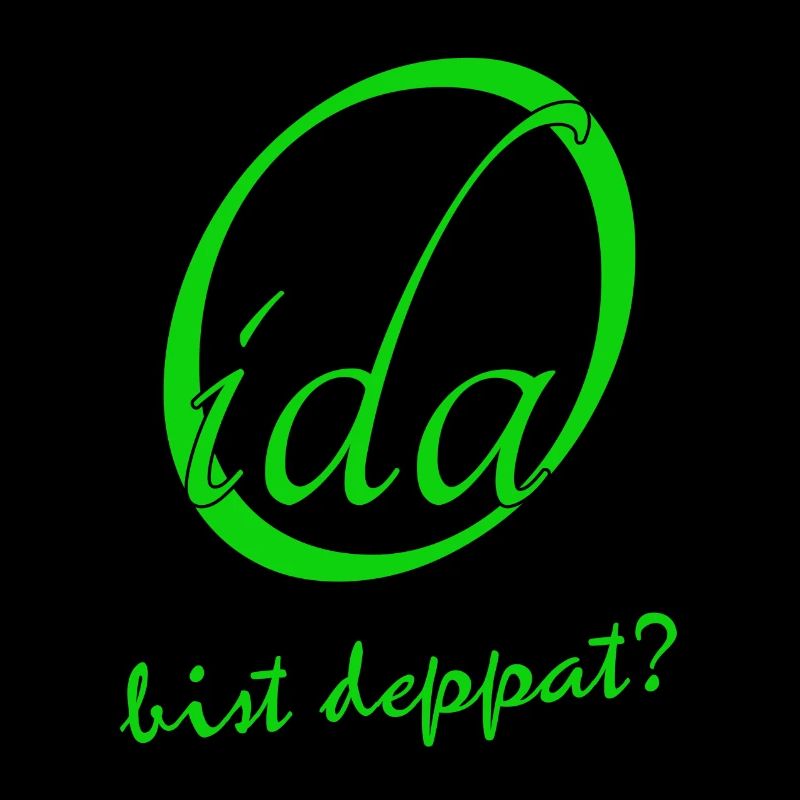 OIda bist deppat