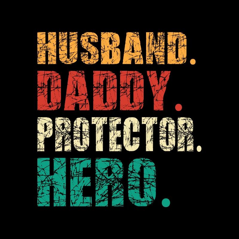 Huband. Daddy. Protector. HERO - Amazing Dads