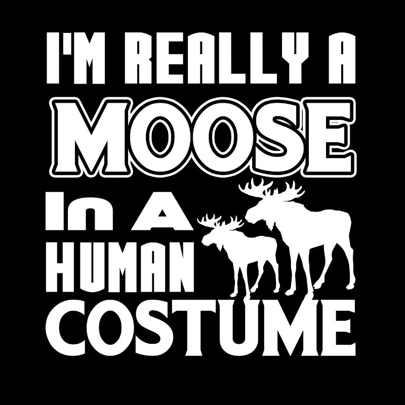 Moose I'm Really A Moose
