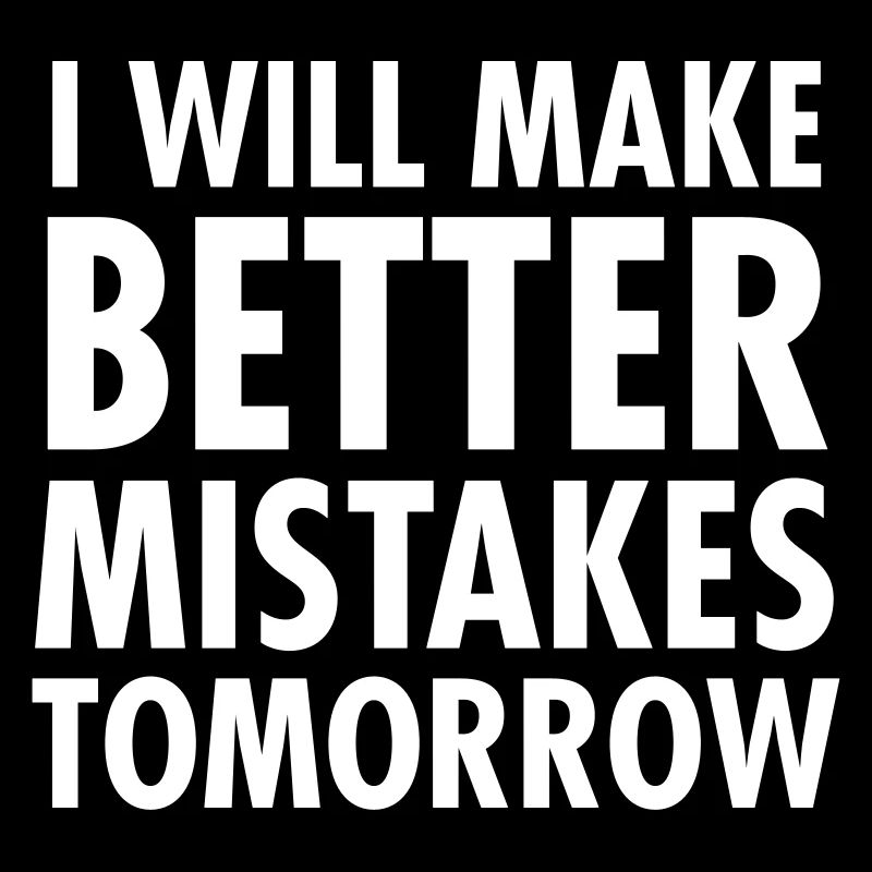 I Will Better Mistakes Tomorrow