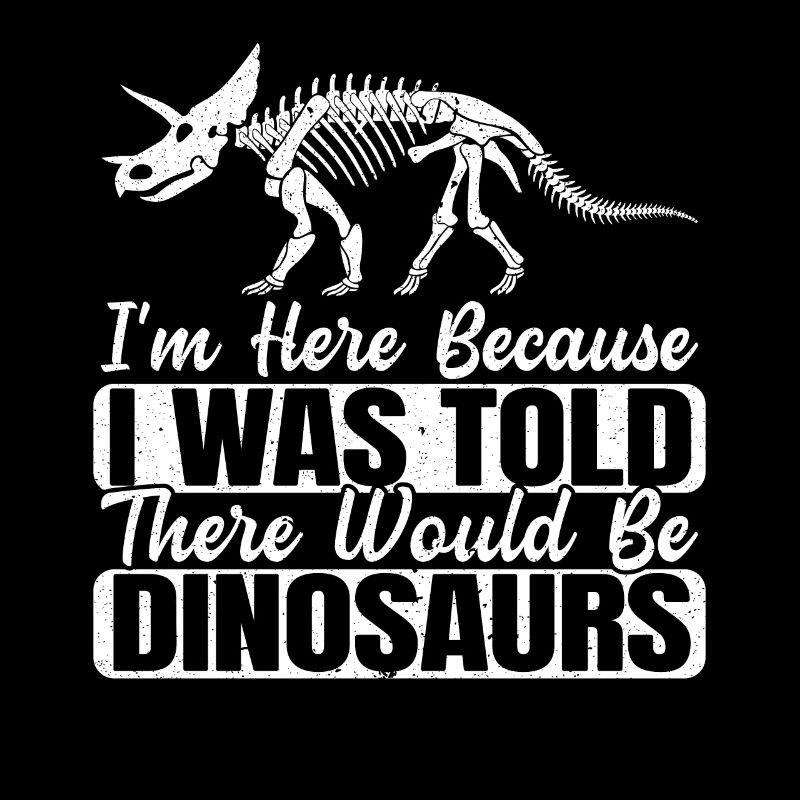 I Was Told There Would Be Dinosaurs Dino Lover