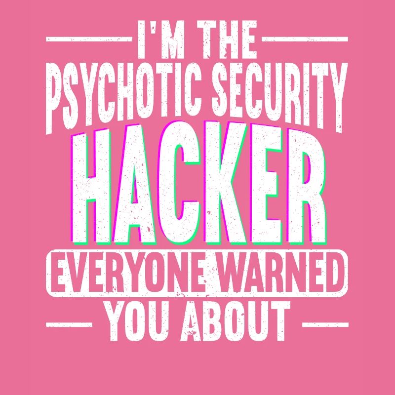 I'm The Psychotic Security Hacker Computer Hacking