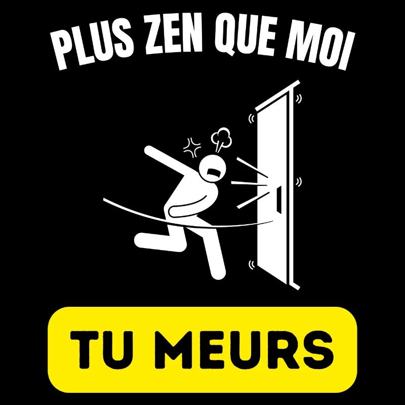 plus zen que moi tu meurs