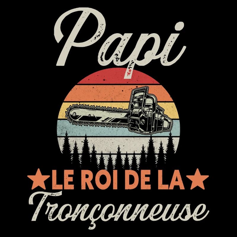 Papi le roi de la tronçonneuse cadeau bûcheron