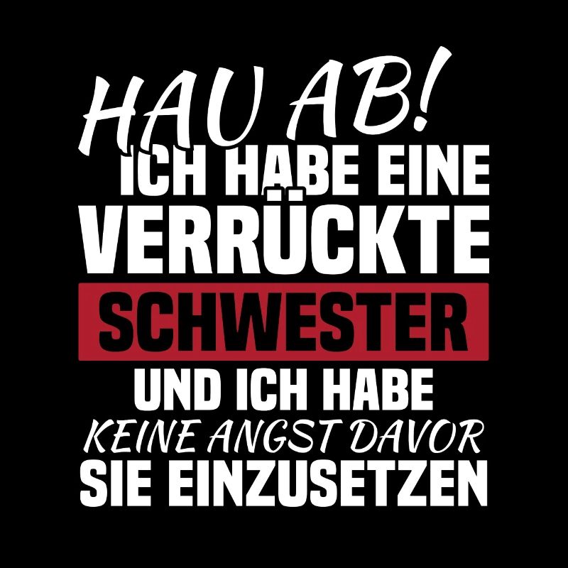 Hau ab! ich habe eine verrückte schwester