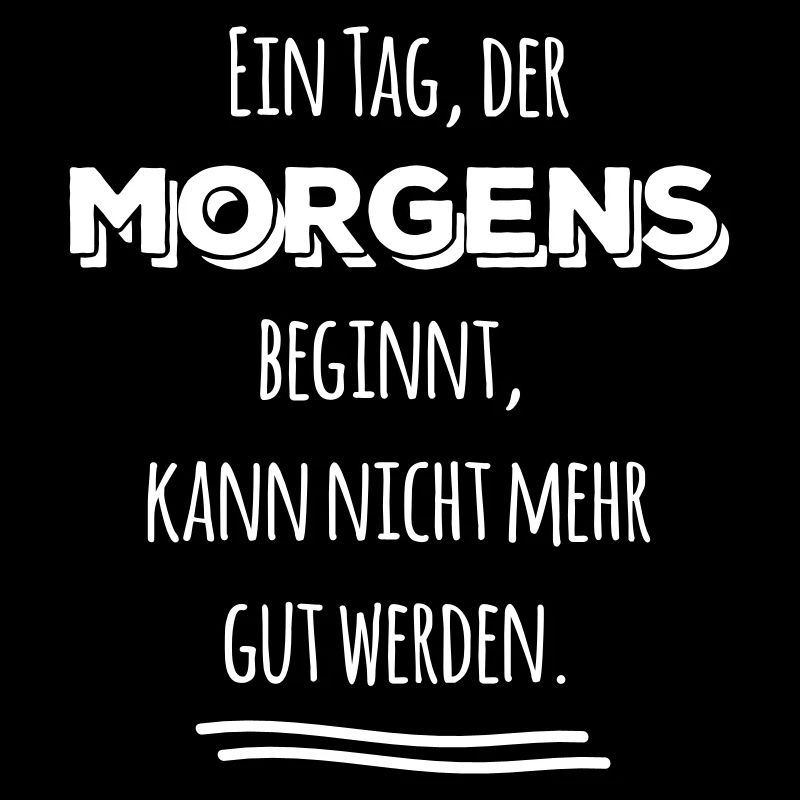tag der morgens beginnt nicht gut Spruch Sprüche
