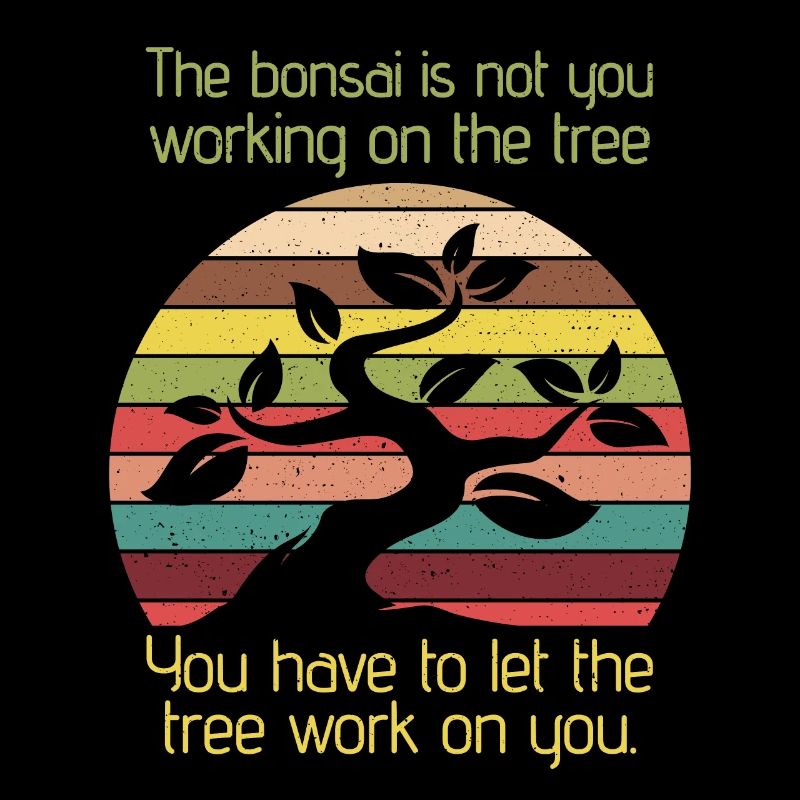 Bonsai Let The Tree Work On You