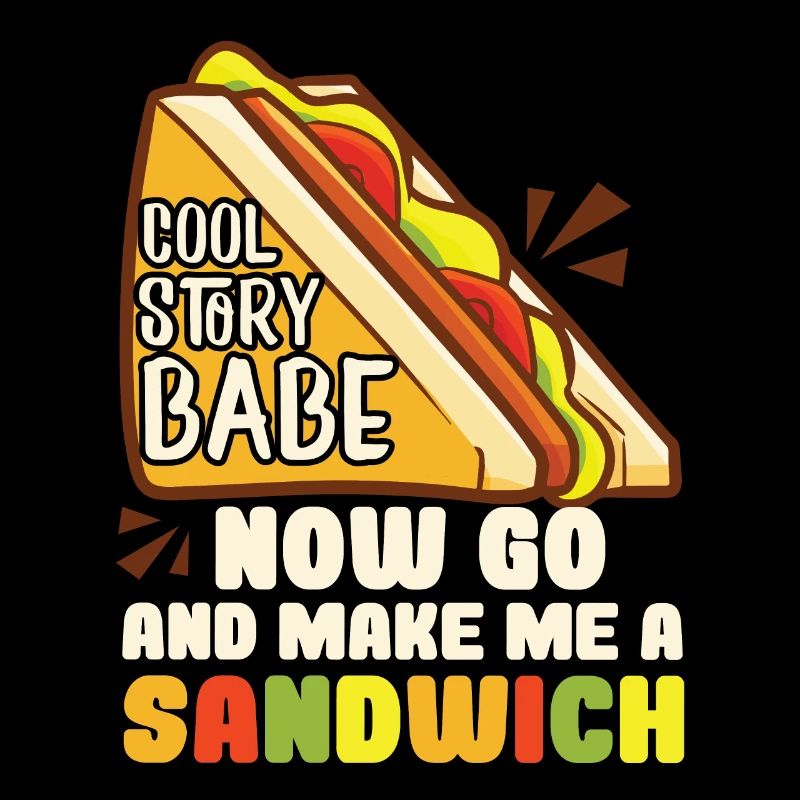 Cool Story Babe Make Me A Sandwich