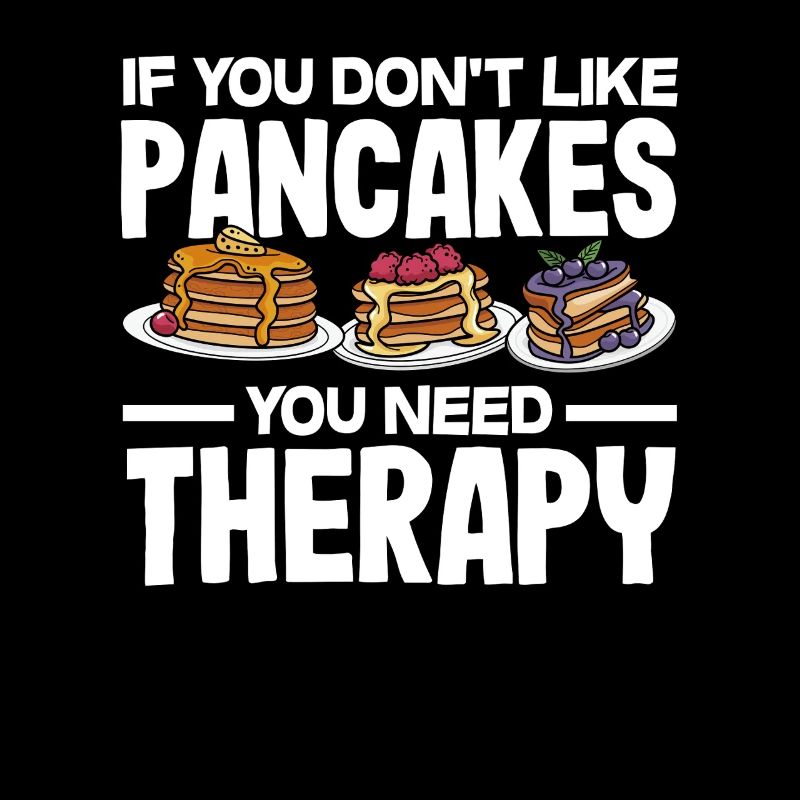 If you don't like pancakes Therapy