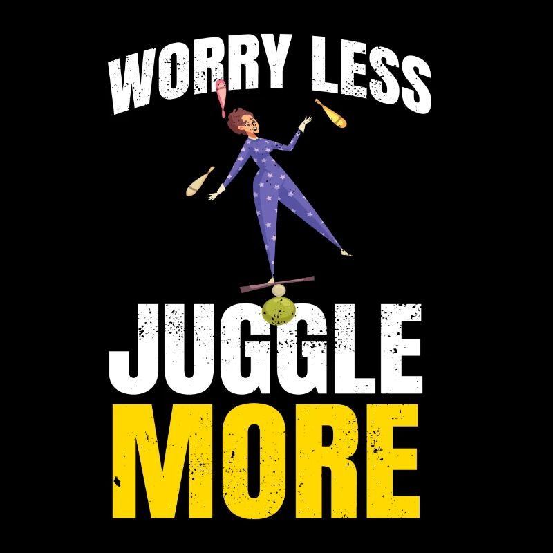 Worry Less Juggle Juggling Juggler
