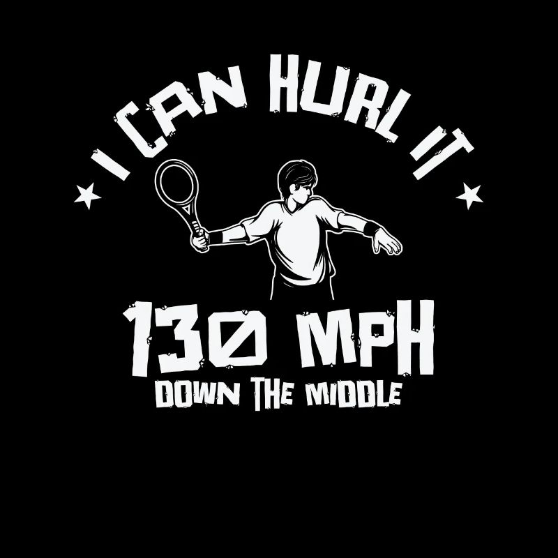 I Can Hurl It Down The Middle Tennis