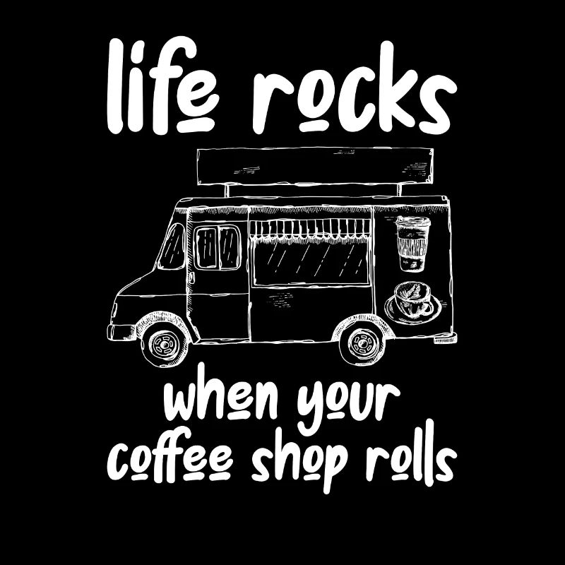 Life Rocks When Coffee Shops Rolls, Kaffeetruck