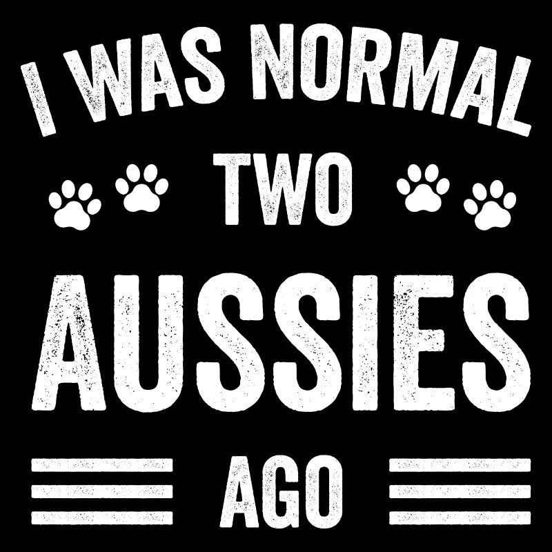 Ich war normal vor zwei Aussies Typografie Aussie
