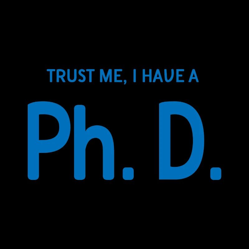 Trust me i have a phd Student Geschenk