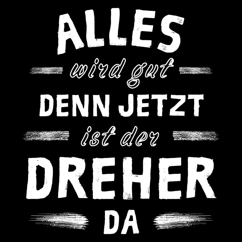 Alles wird gut denn jetzt ist der Dreher da