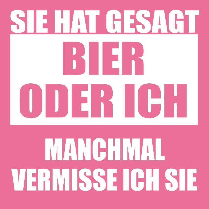 Sie hat gesagt Bier oder ich
