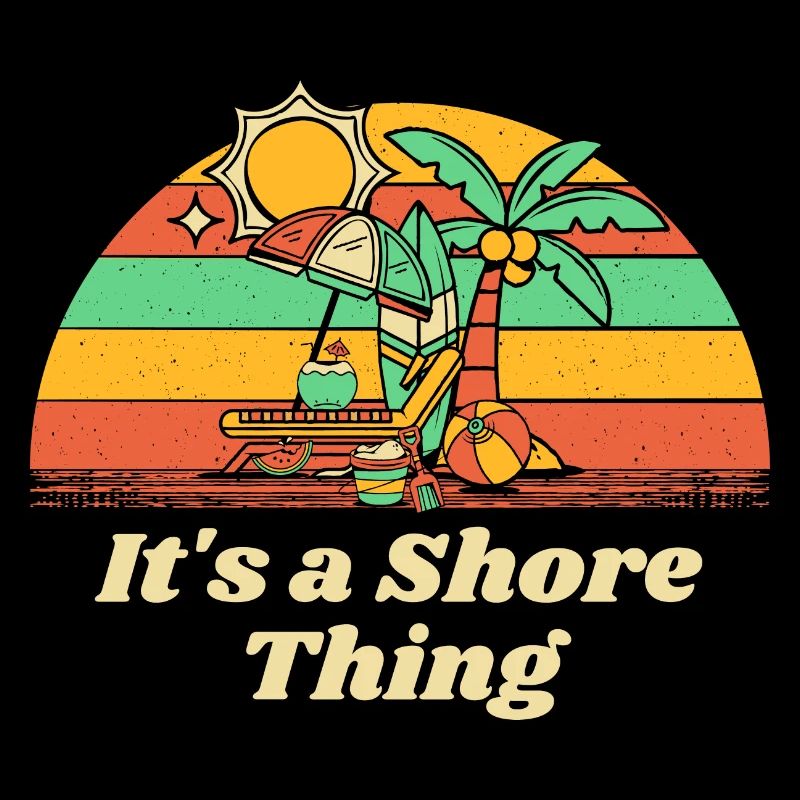 It's a Shore Thing Beach Ocean Beach Lover Sea