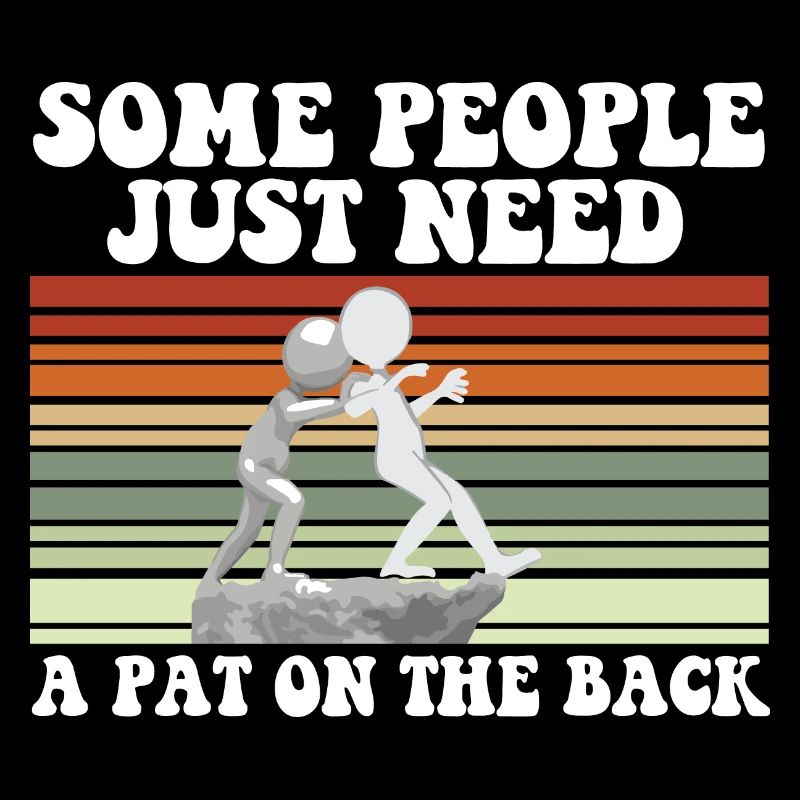Some People Just Need A Pat On The Back Meme