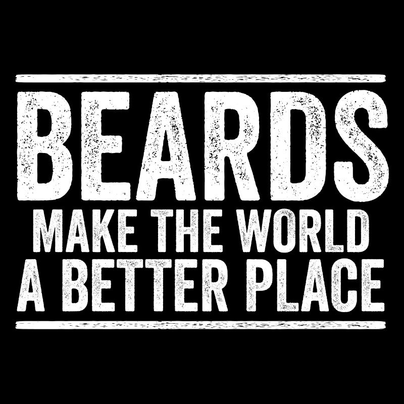 Beards Make The World A Better Place Beard Life