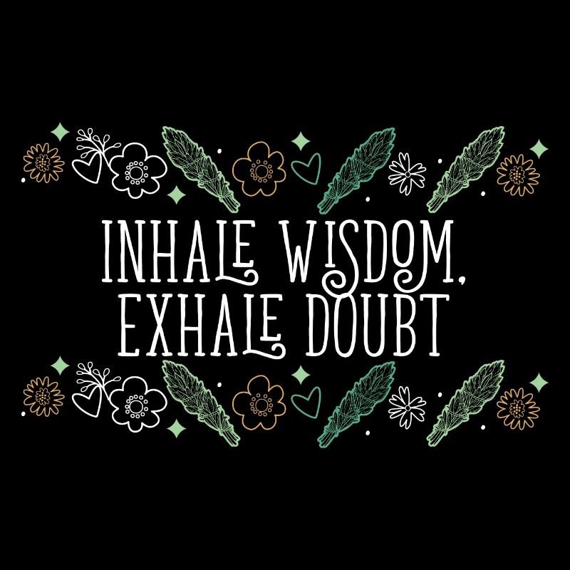 Inhale Wisdom Exhale Doubt Sage Healing Smudge