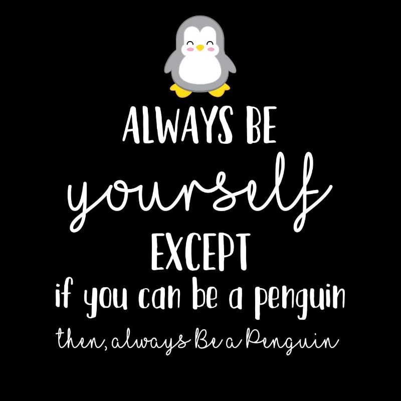 Penguin - Funny - Cool - Always - Gift
