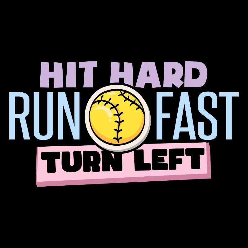 Hit Hard Run Fast Turn Left Softball
