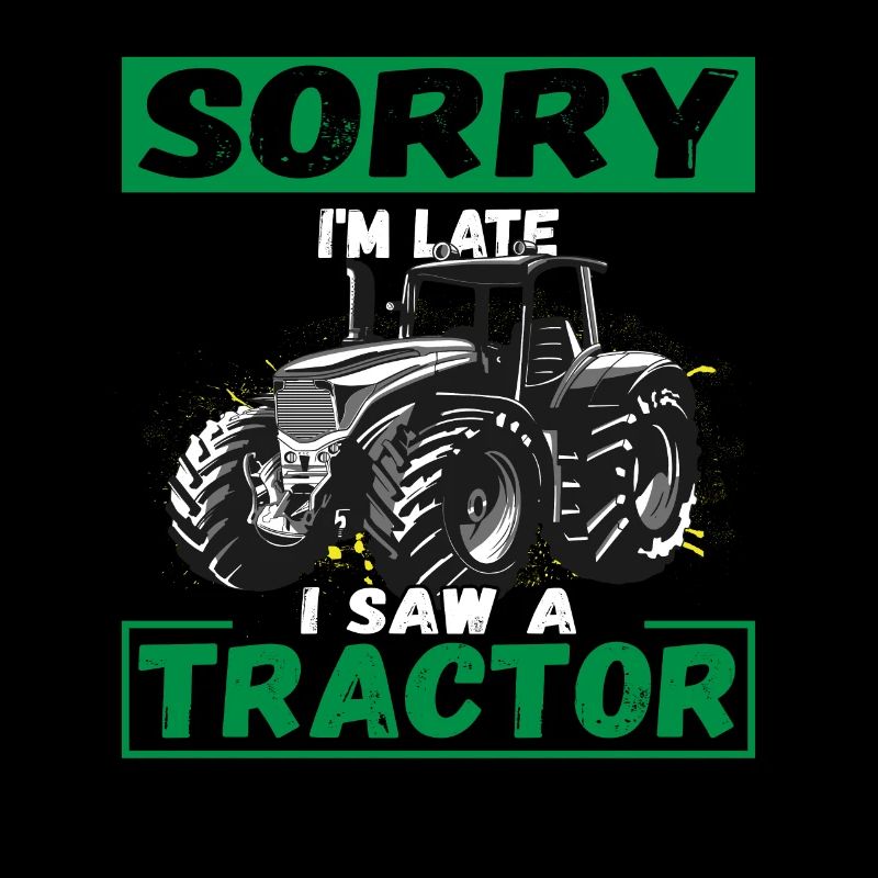 Sorry I'm Late I Saw A Tractor