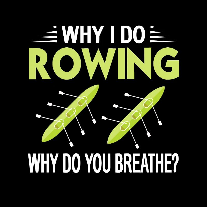 Why I Do Rowing - Why Do You Breath? Funny Tee