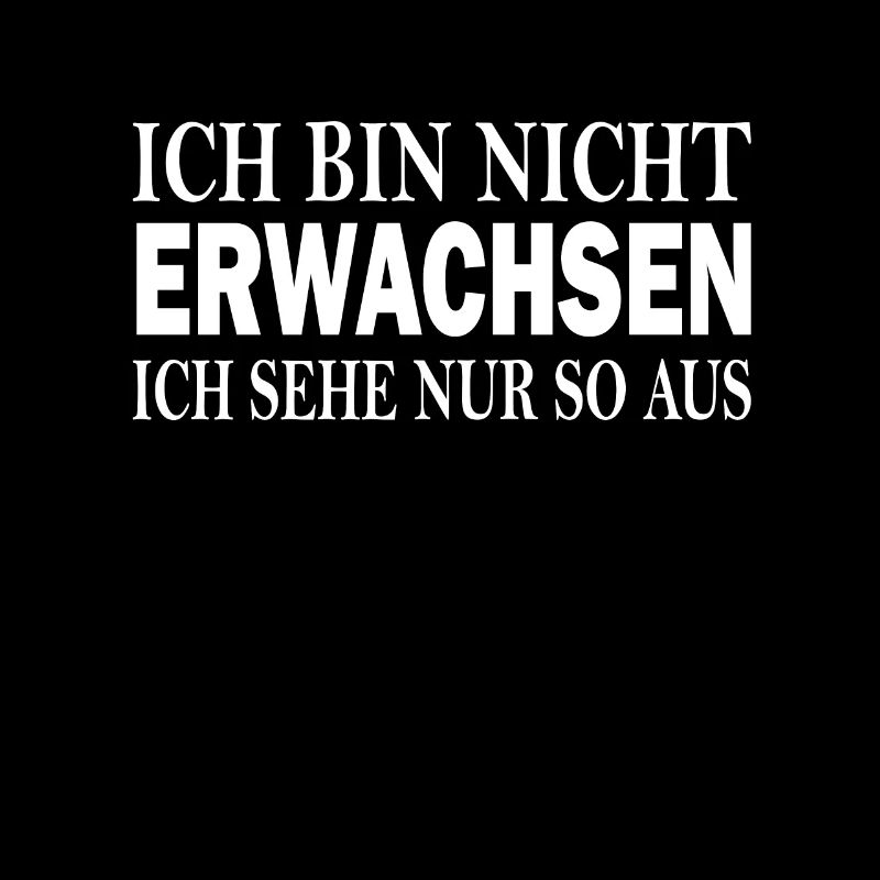 Ich Bin Nicht Erwachsen Ich Sehe Nur So Aus