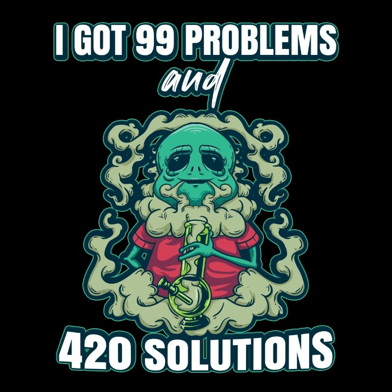 J’ai eu 99 problèmes et 420 solutions Cannabis Weed