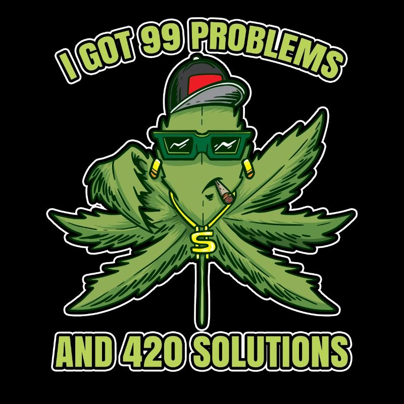 I Got 99 Problems And 420 Solutions Cannabis Weed