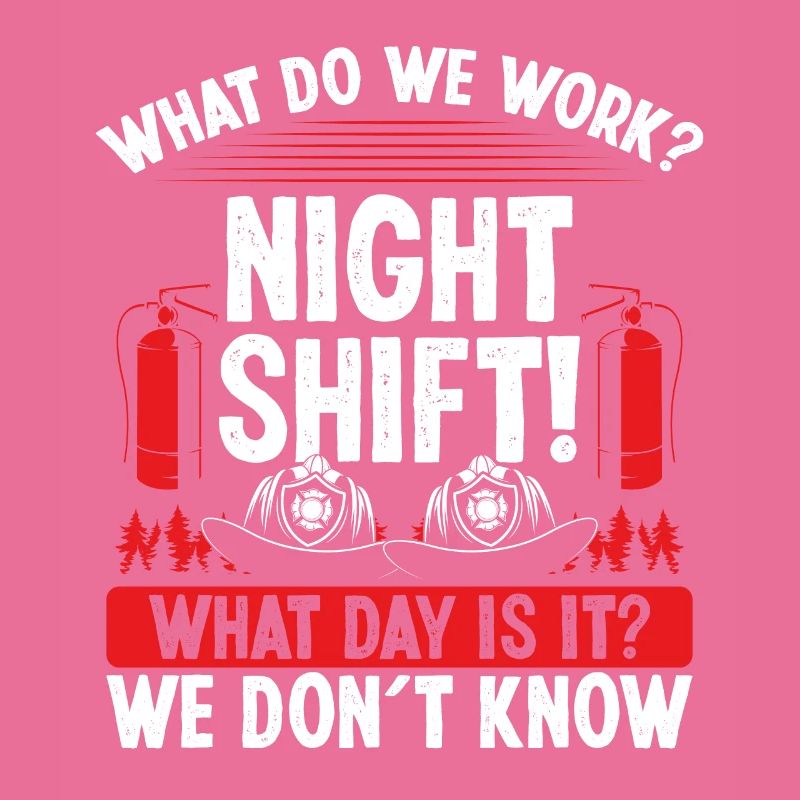 Night Shift Firemen What day is it Firefighter