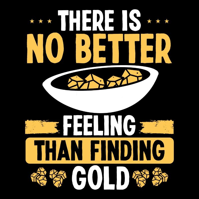 Gold Panner No better feeling than finding Gold