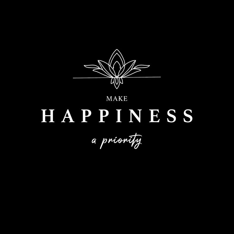 Make Happiness A Priority - Life Motto Motivation