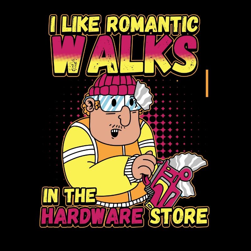I like romantic walks in the hardware store