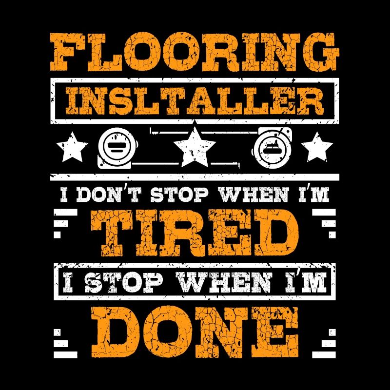 Flooring installer I stop when I'm done