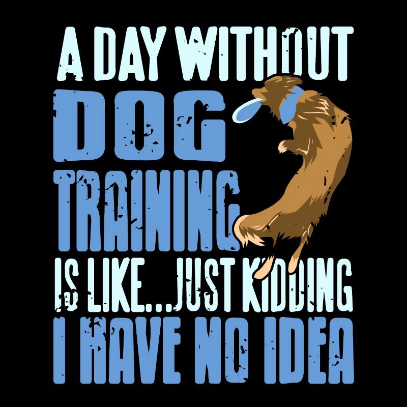 A Day Without Dog Training Is Like Funny Dog