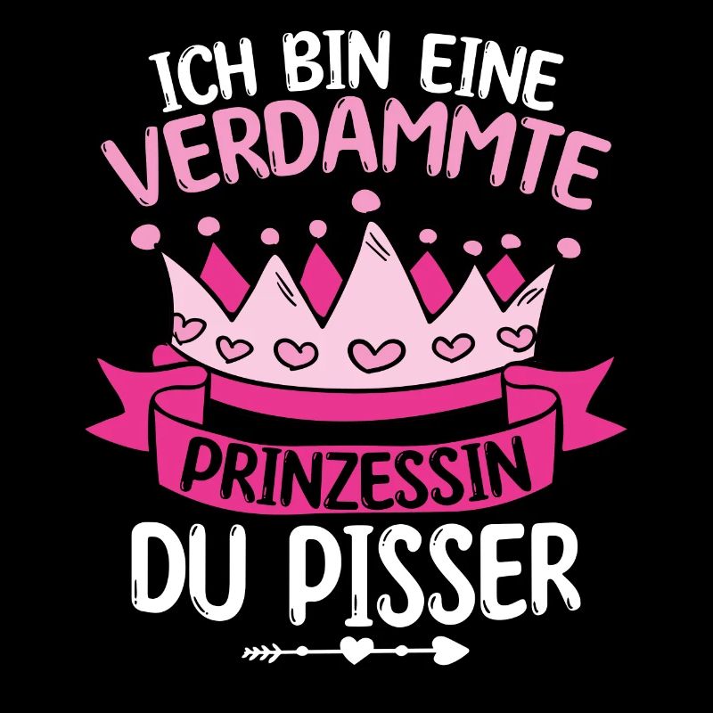 Ich Bin Eine Verdammte Prinzessin Du Pisser