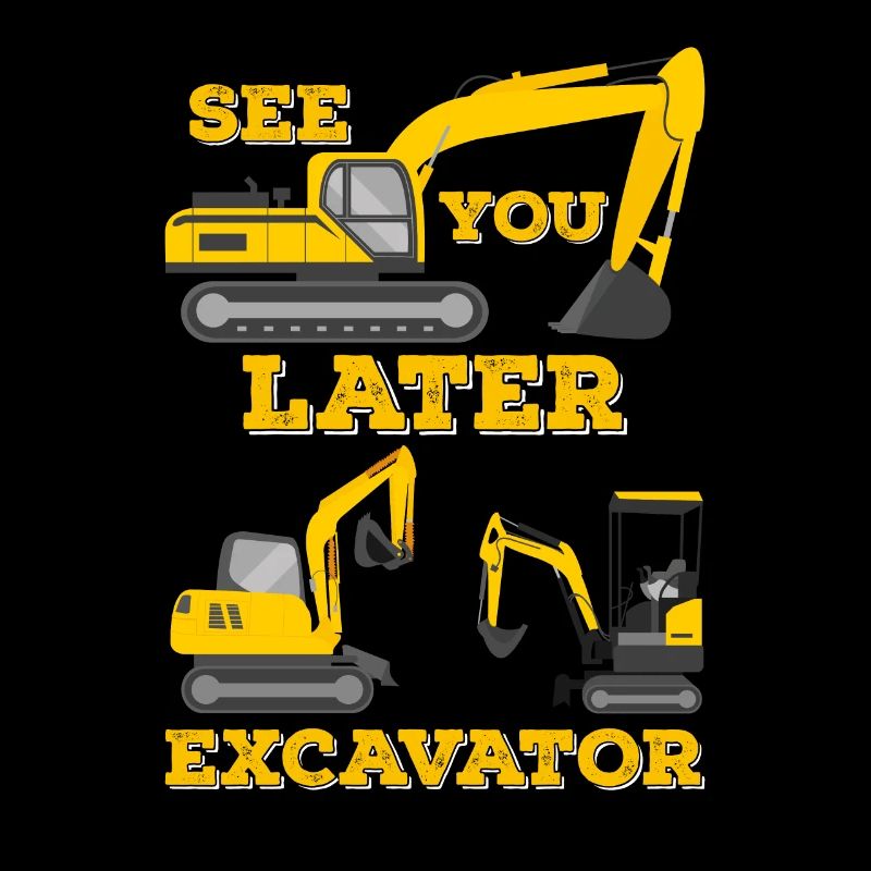See You Later Excavator, Funny Excavator Construction Site