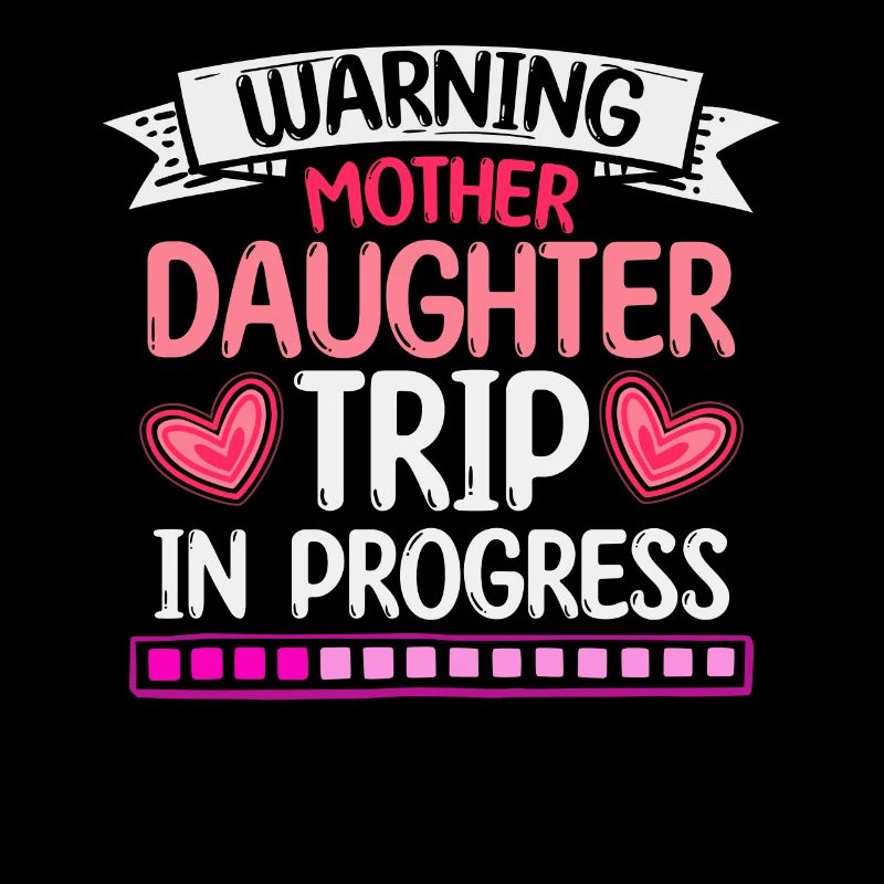 Warning Mother Daughter Trip In Progress
